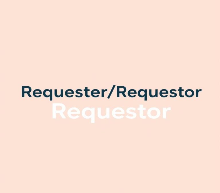 Requester vs. Requestor: Grammar Usage & Correct Spelling